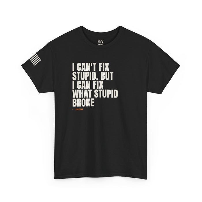 I Can't Fix Stupid Tee