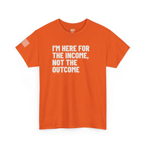 I'm Here for the Income, Not the Outcome Tee — view 3