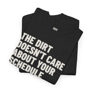 The Dirt Doesn't Care About Your Schedule Tee — view 9