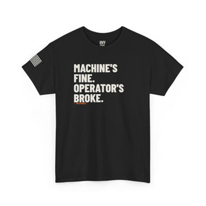 Machine's Fine. Operator's Broke Tee — view 2