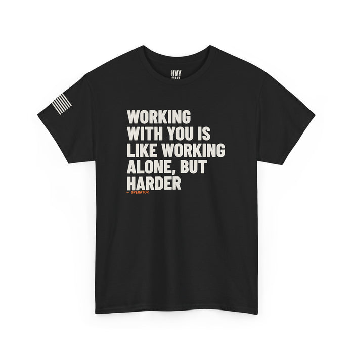 Working With You is Like Working Alone, but Harder Tee detail