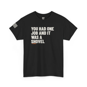 You Had One Job and it Was a Shovel Tee — view 2