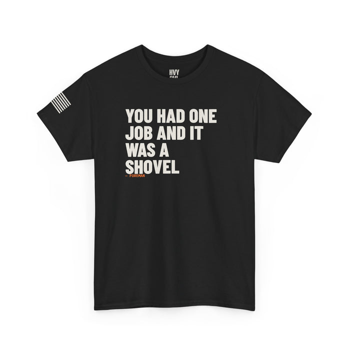You Had One Job and it Was a Shovel Tee detail