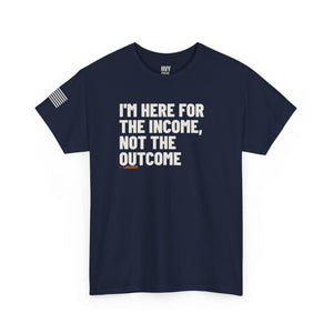 I'm Here for the Income, Not the Outcome Tee — view 6