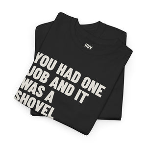You Had One Job and it Was a Shovel Tee — view 9