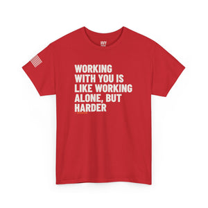 Working With You is Like Working Alone, but Harder Tee — view 7