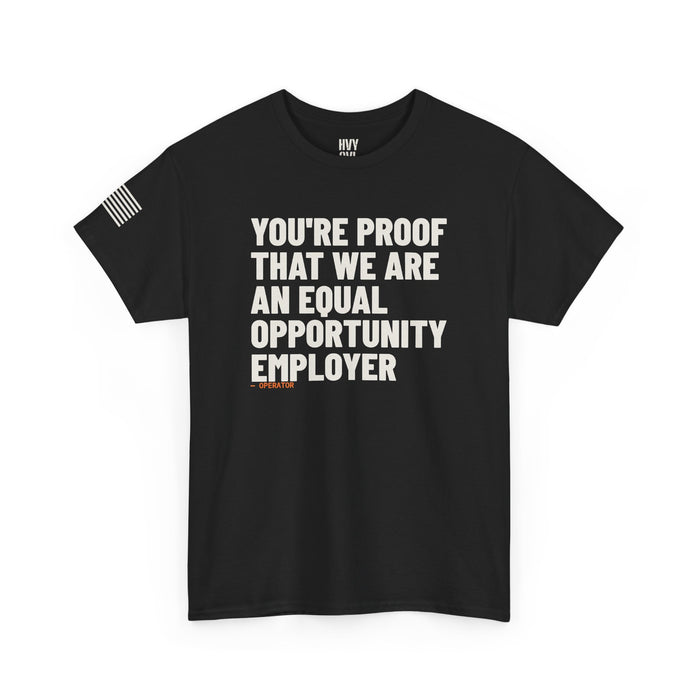 You're Proof That We Are an Equal Opportunity Employer Tee detail