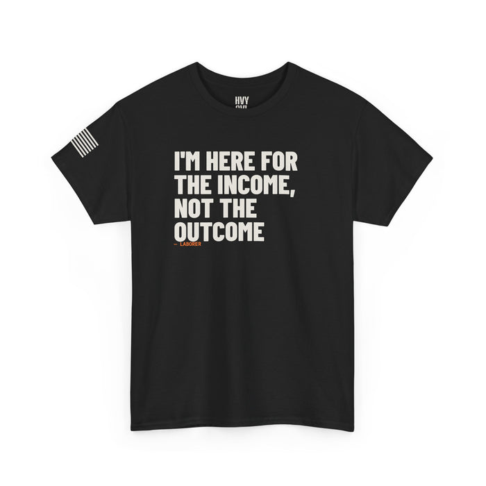 I'm Here for the Income, Not the Outcome Tee detail