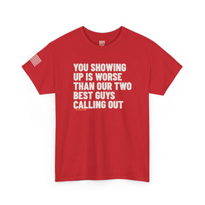 You Showing Up is Worse than Our Two Best Guys Calling Out Tee — view 7