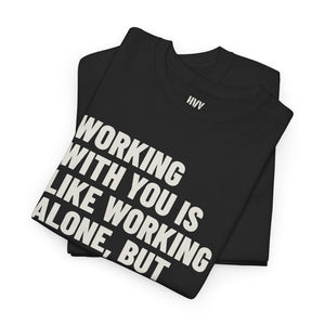 Working With You is Like Working Alone, but Harder Tee — view 9