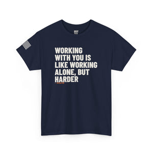 Working With You is Like Working Alone, but Harder Tee — view 6