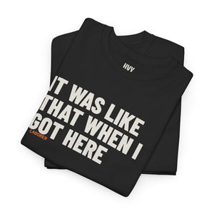 It Was Like That When I Got Here Tee — view 9