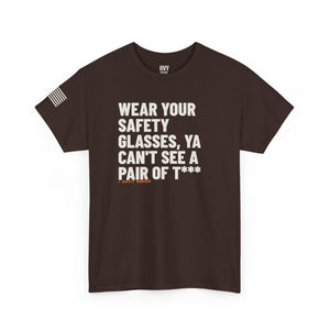 Wear Your Safety Glasses, ya Can't See a Pair of T*** Tee — view 5