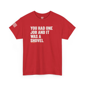 You Had One Job and it Was a Shovel Tee — view 7