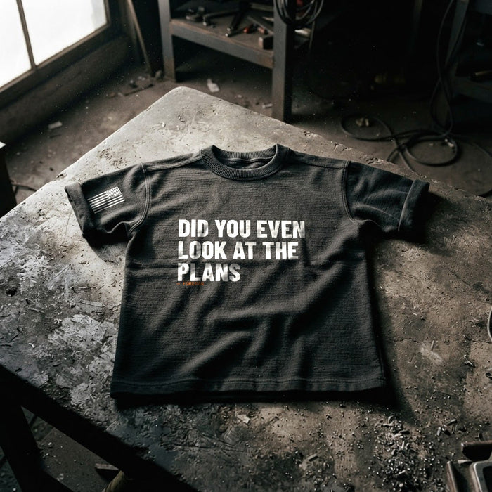 Did You Even Look at the Plans Tee