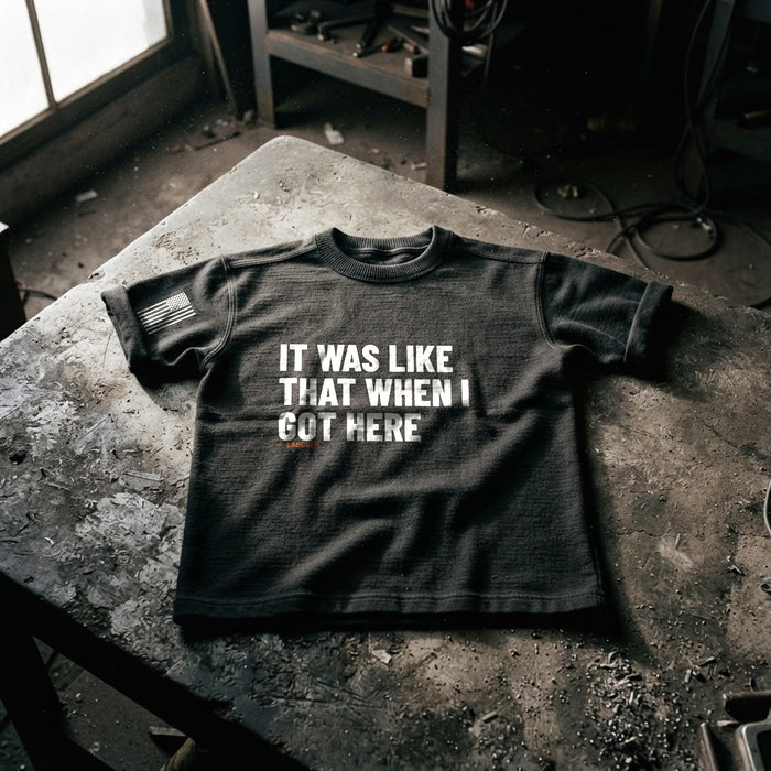 It Was Like That When I Got Here Tee