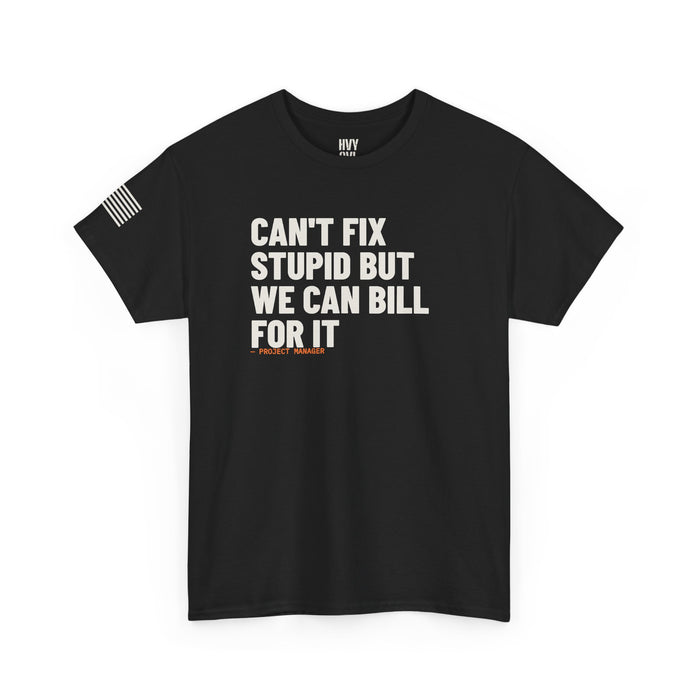Can't Fix Stupid but We Can Bill for it Tee detail