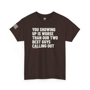 You Showing Up is Worse than Our Two Best Guys Calling Out Tee — view 4