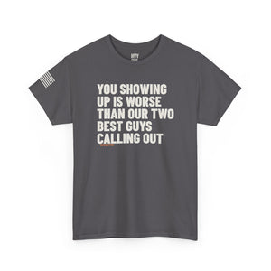 You Showing Up is Worse than Our Two Best Guys Calling Out Tee — view 5