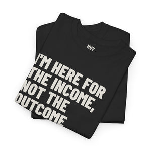 I'm Here for the Income, Not the Outcome Tee — view 9