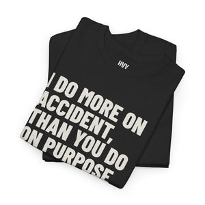 I Do More on Accident, than You Do on Purpose Tee — view 9