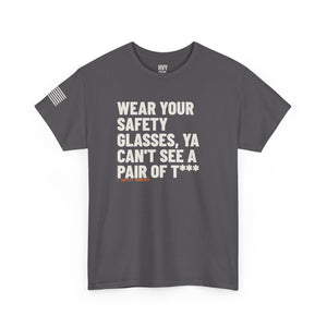 Wear Your Safety Glasses, ya Can't See a Pair of T*** Tee — view 6