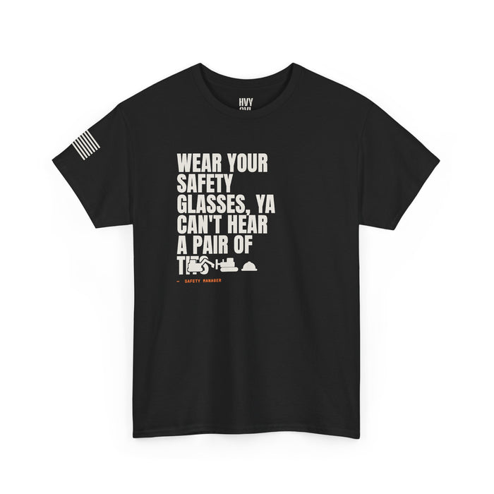 Wear Your Safety Glasses, ya Can't Hear a Pair of T*** Tee