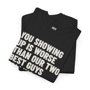 You Showing Up is Worse than Our Two Best Guys Calling Out Tee — view 9