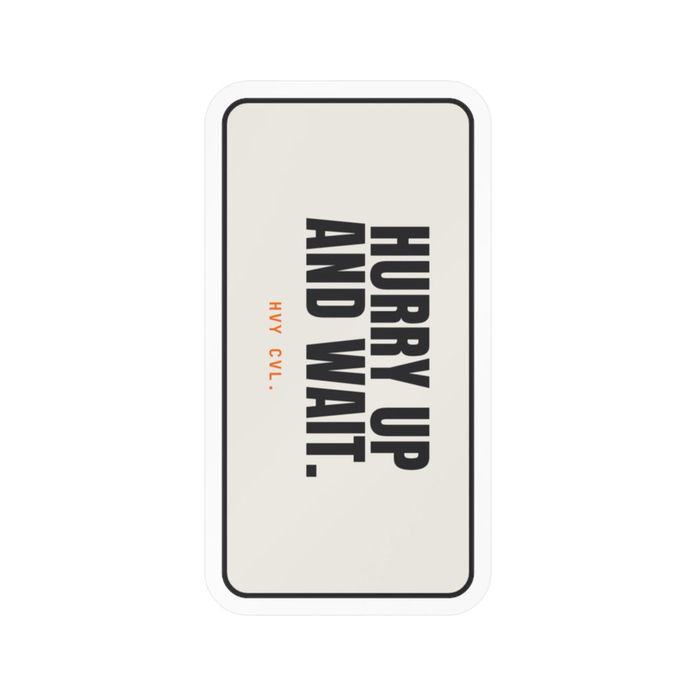 Hurry Up and Wait | Hard Hat Sticker