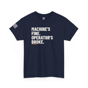 Machine's Fine. Operator's Broke Tee — view 6