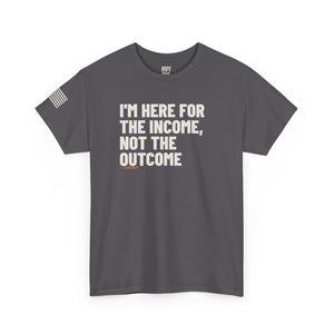 I'm Here for the Income, Not the Outcome Tee — view 5