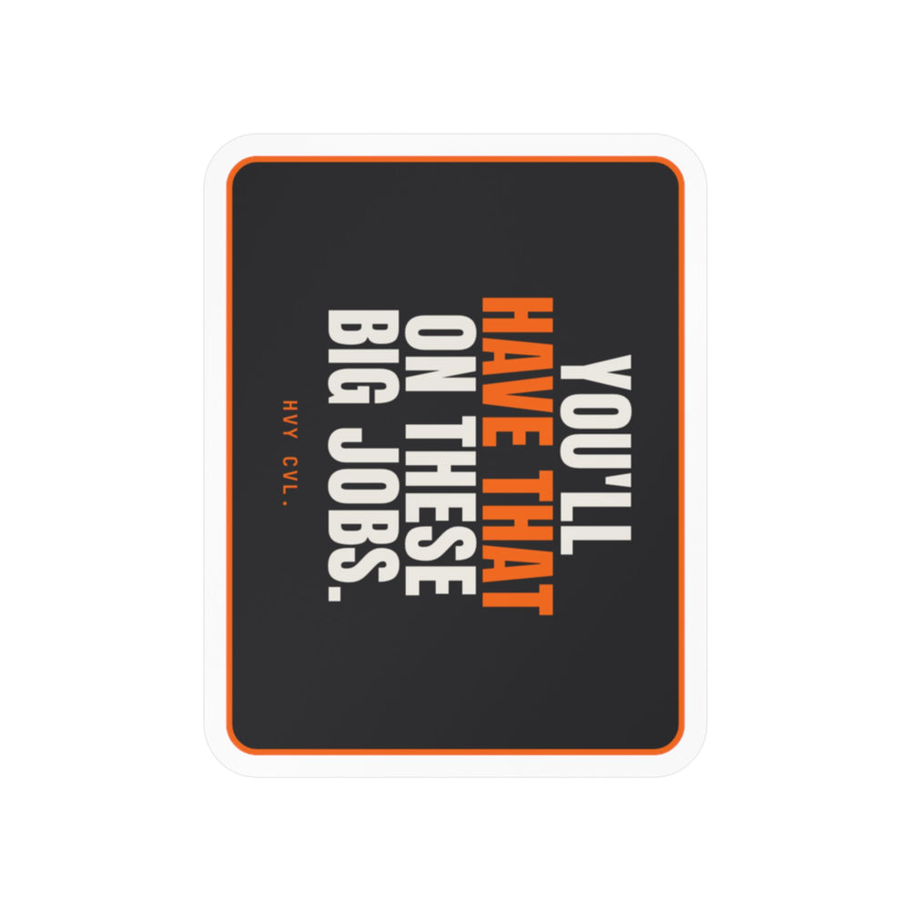 You'll Have That on These Big Jobs | Hard Hat Sticker