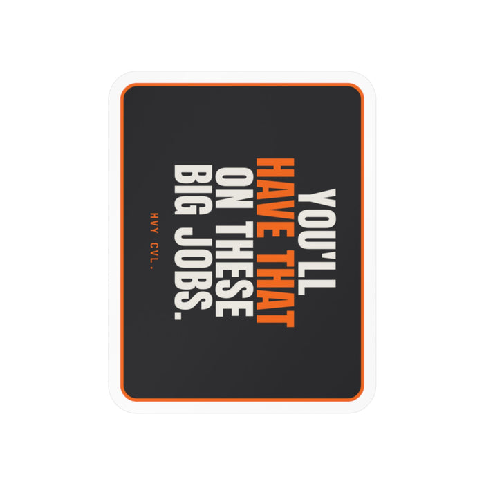 You'll Have That on These Big Jobs | Hard Hat Sticker