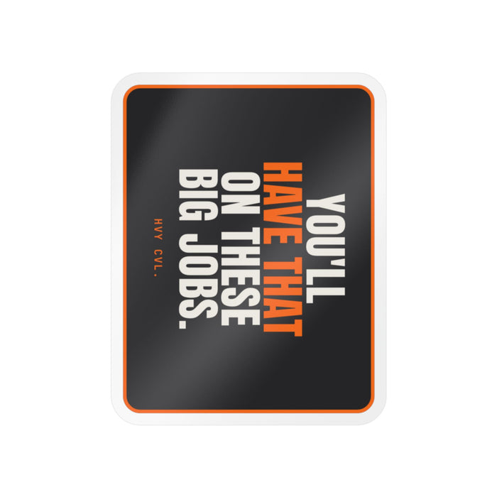 You'll Have That on These Big Jobs | Hard Hat Sticker detail