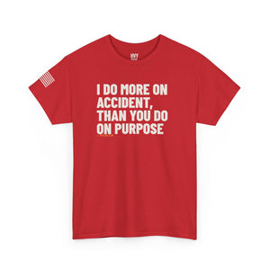 I Do More on Accident, than You Do on Purpose Tee — view 7