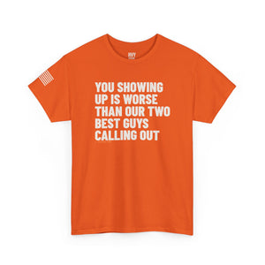You Showing Up is Worse than Our Two Best Guys Calling Out Tee — view 3