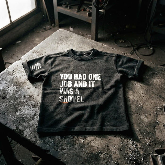 You Had One Job and it Was a Shovel Tee